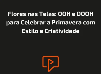Flores nas Telas: OOH e DOOH para Celebrar a Primavera com Estilo e Criatividade
