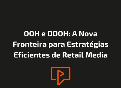 OOH e DOOH: A Nova Fronteira para Estrat&eacute;gias Eficientes de Retail Media