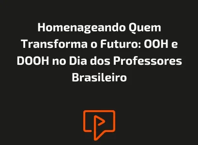 Homenageando Quem Transforma o Futuro: OOH e DOOH no Dia dos Professores Brasileiro