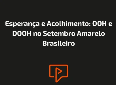 Esperan&ccedil;a e Acolhimento: OOH e DOOH no Setembro Amarelo Brasileiro