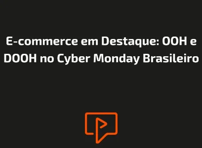 E-commerce em Destaque: OOH e DOOH no Cyber Monday Brasileiro