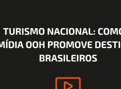 TURISMO NACIONAL: COMO A M&Iacute;DIA OOH PROMOVE DESTINOS BRASILEIROS