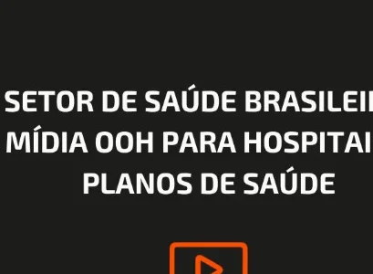 SETOR DE SA&Uacute;DE BRASILEIRO: M&Iacute;DIA OOH PARA HOSPITAIS E PLANOS DE SA&Uacute;DE