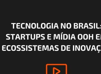 TECNOLOGIA NO BRASIL: STARTUPS E M&Iacute;DIA OOH EM ECOSSISTEMAS DE INOVA&Ccedil;&Atilde;O
