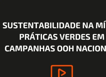 SUSTENTABILIDADE NA M&Iacute;DIA: PR&Aacute;TICAS VERDES EM CAMPANHAS OOH NACIONAIS