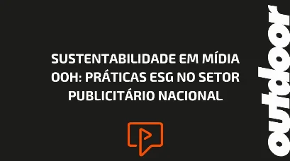 SUSTENTABILIDADE EM M&Iacute;DIA OOH: PR&Aacute;TICAS ESG NO SETOR PUBLICIT&Aacute;RIO NACIONAL