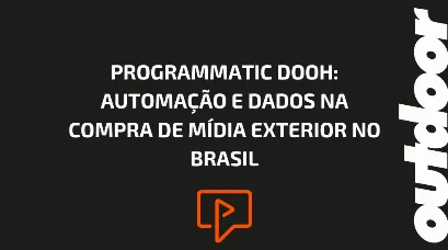 PROGRAMMATIC DOOH: AUTOMA&Ccedil;&Atilde;O E DADOS NA COMPRA DE M&Iacute;DIA EXTERIOR NO BRASIL