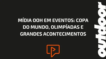 M&Iacute;DIA OOH EM EVENTOS: COPA DO MUNDO, OLIMP&Iacute;ADAS E GRANDES ACONTECIMENTOS