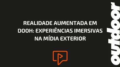 REALIDADE AUMENTADA EM DOOH: EXPERI&Ecirc;NCIAS IMERSIVAS NA M&Iacute;DIA EXTERIOR
