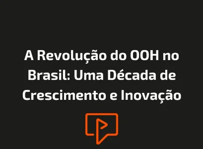 A Revolu&ccedil;&atilde;o do OOH no Brasil: Uma D&eacute;cada de Crescimento e Inova&ccedil;&atilde;o