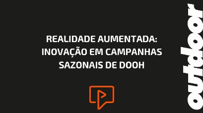 REALIDADE AUMENTADA: INOVA&Ccedil;&Atilde;O EM CAMPANHAS SAZONAIS DE DOOH