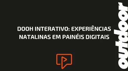 DOOH INTERATIVO: EXPERI&Ecirc;NCIAS NATALINAS EM PAIN&Eacute;IS DIGITAIS