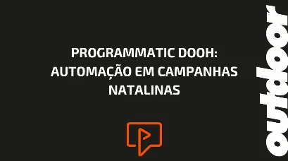 PROGRAMMATIC DOOH: AUTOMA&Ccedil;&Atilde;O EM CAMPANHAS NATALINAS