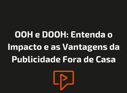 OOH e DOOH: Entenda o Impacto e as Vantagens da Publicidade Fora de Casa