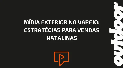 M&Iacute;DIA EXTERIOR NO VAREJO: ESTRAT&Eacute;GIAS PARA VENDAS NATALINAS