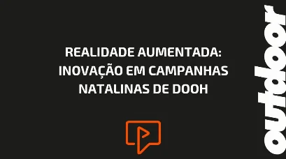 REALIDADE AUMENTADA: INOVA&Ccedil;&Atilde;O EM CAMPANHAS NATALINAS DE DOOH