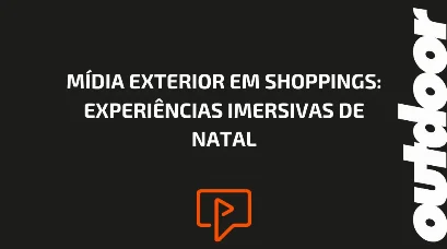 M&Iacute;DIA EXTERIOR EM SHOPPINGS: EXPERI&Ecirc;NCIAS IMERSIVAS DE NATAL