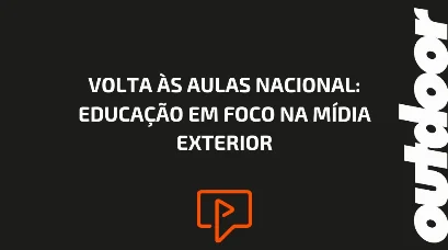 VOLTA &Agrave;S AULAS NACIONAL: EDUCA&Ccedil;&Atilde;O EM FOCO NA M&Iacute;DIA EXTERIOR