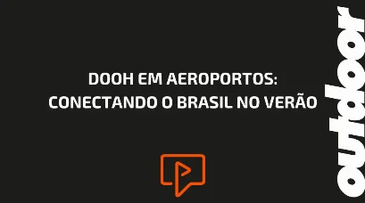 DOOH EM AEROPORTOS: CONECTANDO O BRASIL NO VER&Atilde;O