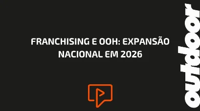 FRANCHISING E OOH: EXPANS&Atilde;O NACIONAL EM 2026