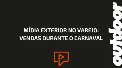 M&Iacute;DIA EXTERIOR NO VAREJO: VENDAS DURANTE O CARNAVAL