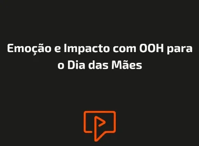Emo&ccedil;&atilde;o e Impacto com OOH para o Dia das M&atilde;es