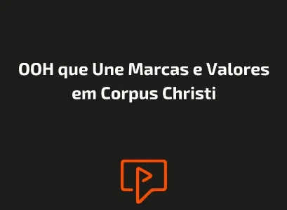 OOH que Une Marcas e Valores em Corpus Christi