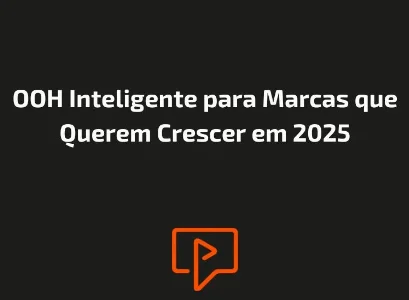OOH Inteligente para Marcas que Querem Crescer em 2025