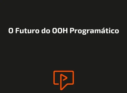 O Futuro do OOH Program&aacute;tico