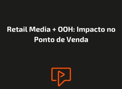 Retail Media + OOH: Impacto no Ponto de Venda