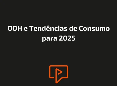 OOH e Tend&ecirc;ncias de Consumo para 2025