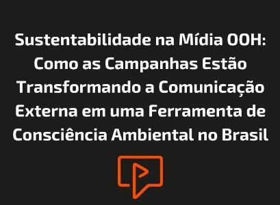 Sustentabilidade na M&iacute;dia OOH: Como as Campanhas Est&atilde;o Transformando a Comunica&ccedil;&atilde;o Externa em uma Ferramenta de Consci&ecirc;ncia Ambiental no Brasil