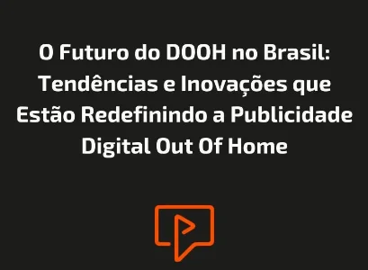 O Futuro do DOOH no Brasil: Tend&ecirc;ncias e Inova&ccedil;&otilde;es que Est&atilde;o Redefinindo a Publicidade Digital Out Of Home