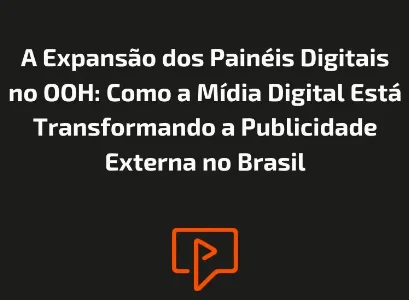 A Expans&atilde;o dos Pain&eacute;is Digitais no OOH: Como a M&iacute;dia Digital Est&aacute; Transformando a Publicidade Externa no Brasil