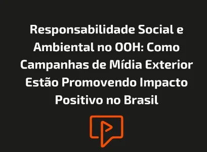 Responsabilidade Social e Ambiental no OOH: Como Campanhas de M&iacute;dia Exterior Est&atilde;o Promovendo Impacto Positivo no Brasil