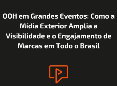 OOH em Grandes Eventos: Como a M&iacute;dia Exterior Amplia a Visibilidade e o Engajamento de Marcas em Todo o Brasil