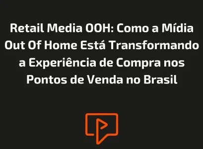 Retail Media OOH: Como a M&iacute;dia Out Of Home Est&aacute; Transformando a Experi&ecirc;ncia de Compra nos Pontos de Venda no pa&iacute;s