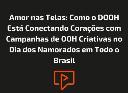 Amor nas Telas: Como o DOOH Est&aacute; Conectando Cora&ccedil;&otilde;es com Campanhas de OOH Criativas no Dia dos Namorados em Todo o Brasil