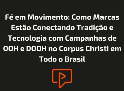 F&eacute; em Movimento: Como Marcas Est&atilde;o Conectando Tradi&ccedil;&atilde;o e Tecnologia com Campanhas de OOH e DOOH no Corpus Christi em Todo o Brasil