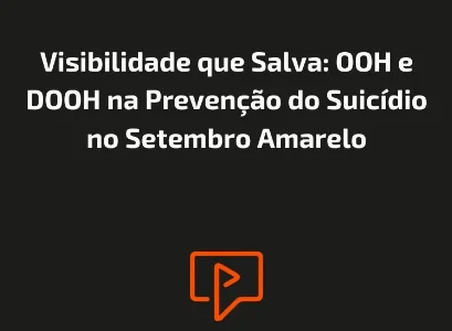Visibilidade que Salva: OOH e DOOH na Preven&ccedil;&atilde;o do Suic&iacute;dio no Setembro Amarelo