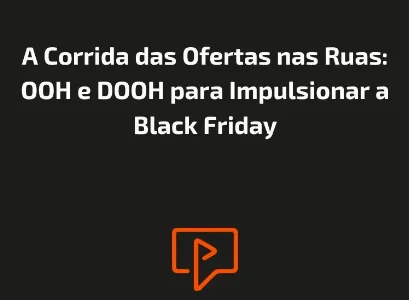 A Corrida das Ofertas nas Ruas: OOH e DOOH para Impulsionar a Black Friday