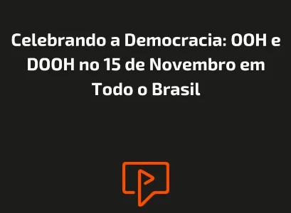 Celebrando a Democracia: OOH e DOOH no 15 de Novembro em Todo o Brasil