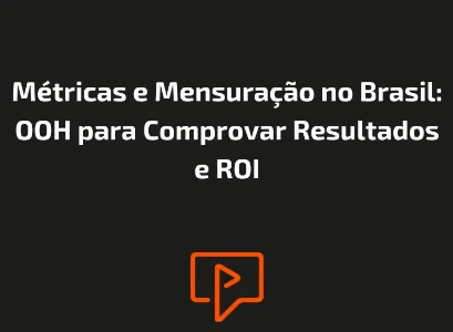 Métricas e Mensuração no Brasil: OOH para Comprovar Resultados e ROI