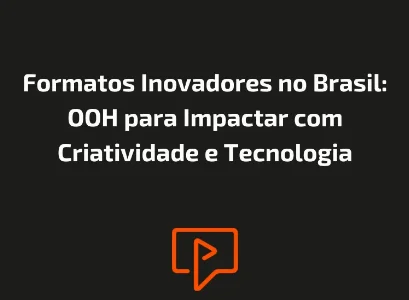 Formatos Inovadores no Brasil: OOH para Impactar com Criatividade e Tecnologia