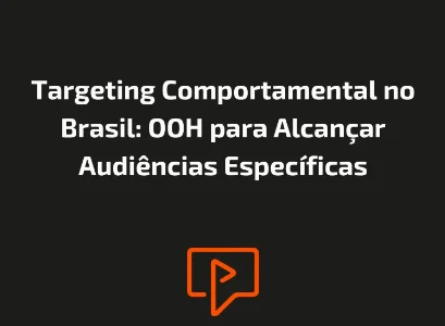 Targeting Comportamental no Brasil: OOH para Alcançar Audiências Específicas