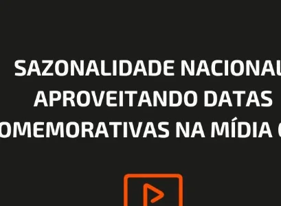 SAZONALIDADE NACIONAL: APROVEITANDO DATAS COMEMORATIVAS NA MÍDIA OOH