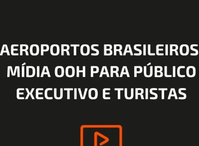 AEROPORTOS BRASILEIROS: MÍDIA OOH PARA PÚBLICO EXECUTIVO E TURISTAS